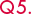 Q5