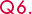 Q6