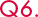 Q6