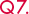 Q7