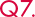Q7