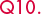Q10